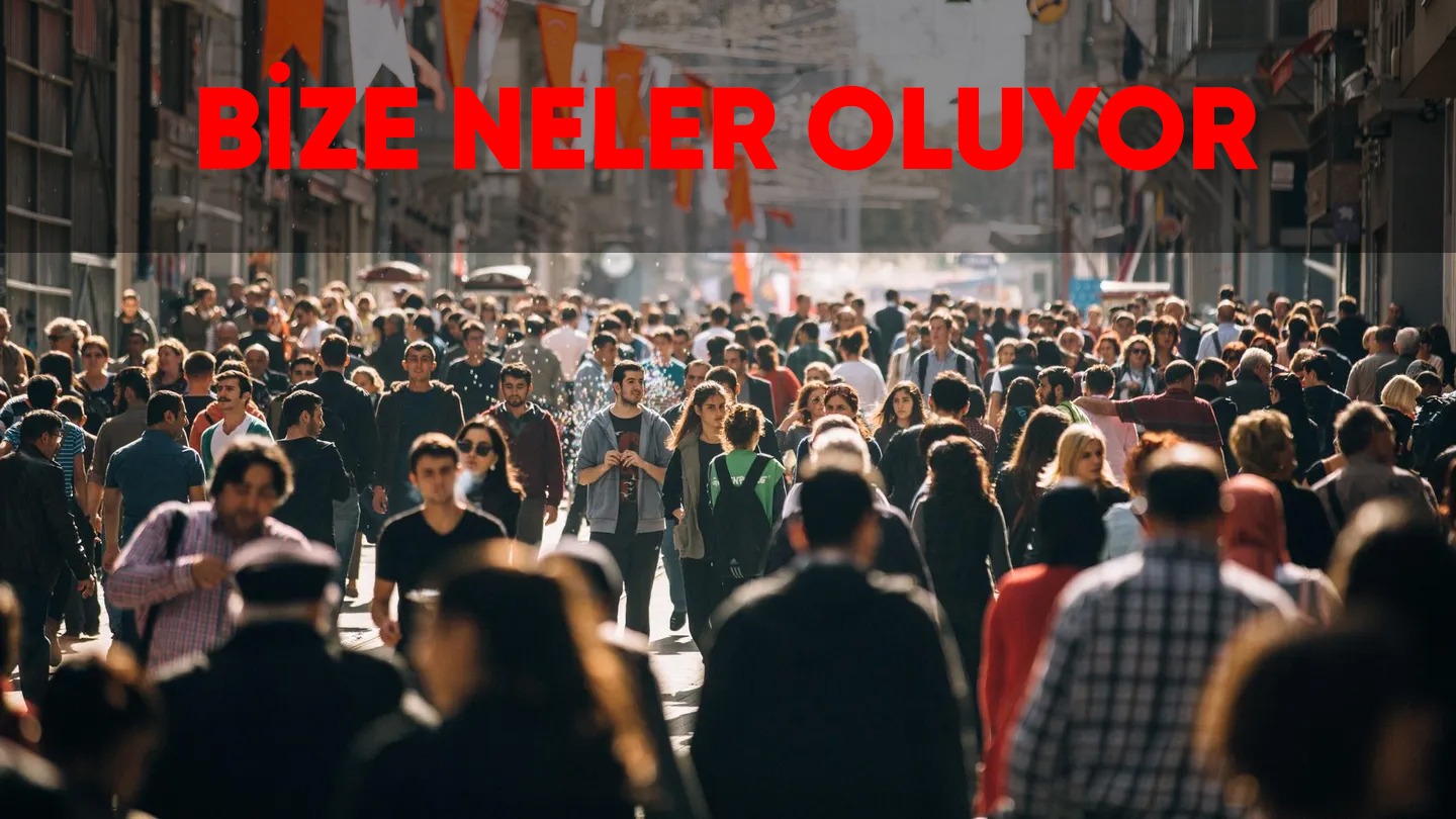 Bize Neler Oluyor?