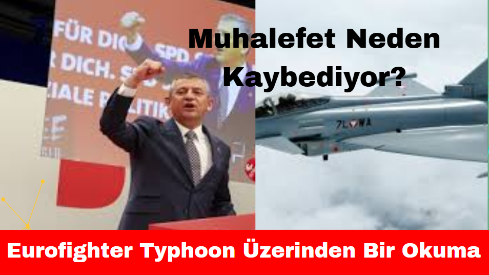 Muhalefet Neden Kaybediyor? Eurofighter Typhoon Üzerinden Bir Okuma