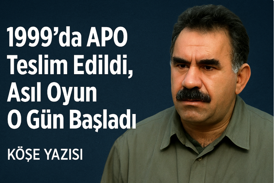 1999’da APO Teslim Edildi, Asıl Oyun O Gün Başladı