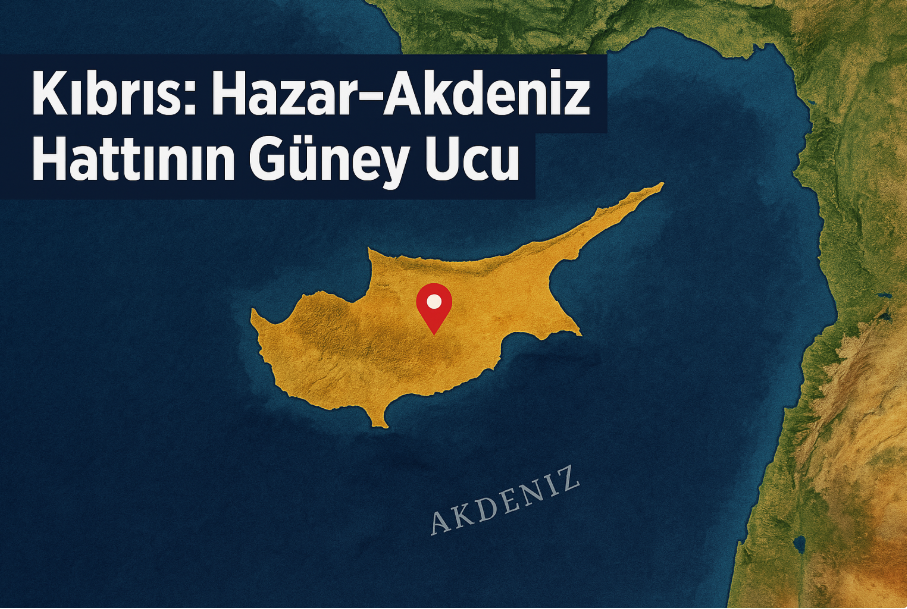 Kıbrıs: Hazar–Akdeniz Hattının Güney Ucu
