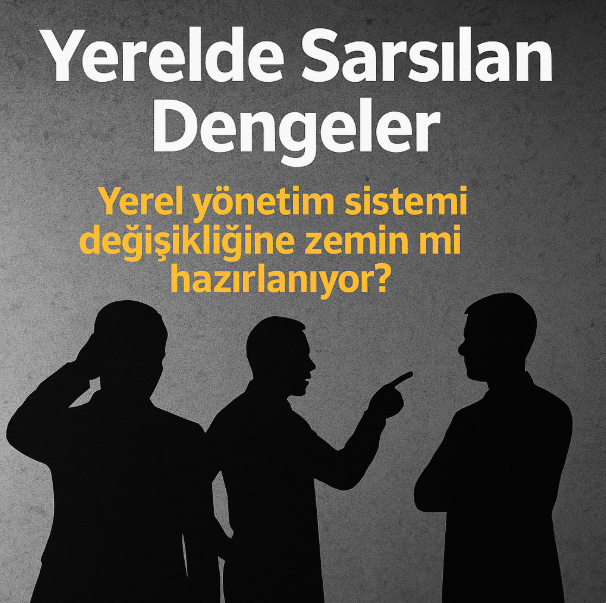 Yerelde Sarsılan Dengeler